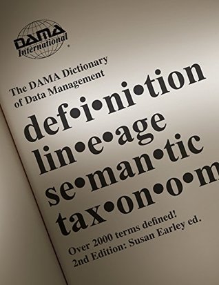 Read The DAMA Dictionary of Data Management, 2nd Edition: Over 2,000 Terms Defined for IT and Business Professionals - DAMA International file in PDF