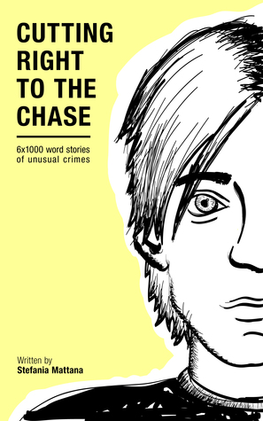 Download Cutting Right to the Chase Vol.1: 6x1000 word stories of unusual crimes - Stefania Mattana | ePub