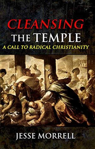 Download Cleansing the Temple: A Call to Radical Christianity - Jesse Morrell file in PDF