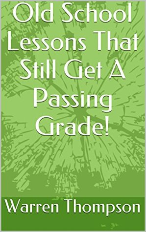 Read online Old School Lessons That Still Get A Passing Grade! - Warren Thompson file in ePub