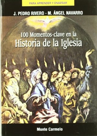 Read online 100 MOMENTOS CLAVE EN LA HISTORIA DE LA IGLESIA - RIVERO/NAVARRO file in PDF