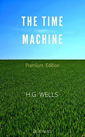 Read online The Time Machine: Premium Edition - Illustrated - H.G. Wells file in ePub