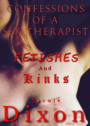 Read online Confessions of a Sex Therapist: Fetishes & Kinks - Nicole Dixon | ePub