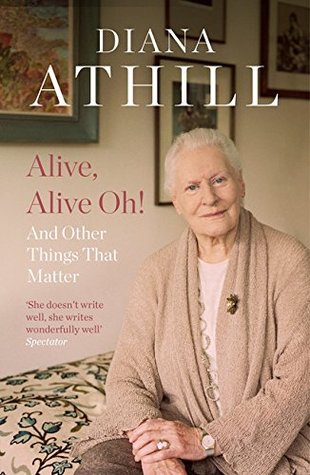 Read online Alive, Alive Oh!: And Other Things That Matter - Diana Athill file in PDF