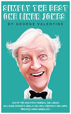 Read online Simply the Best One Liner Jokes: 2000 of the Greatest Original One Liners - George Valentine | PDF