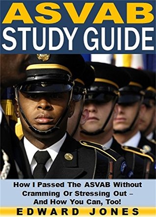 Read ASVAB Study Guide: How I Passed The ASVAB Without Cramming Or Stressing Out – And How You Can, Too! - Edward Jones file in ePub