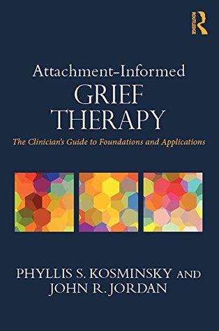 Read online Attachment-Informed Grief Therapy: The Clinician’s Guide to Foundations and Applications (Series in Death, Dying, and Bereavement) - Phyllis S. Kosminsky | ePub
