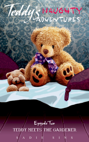 Read Teddy's Naughty Adventures: Episode Two: Teddy Meets The Gardener - Sadie Sins file in ePub