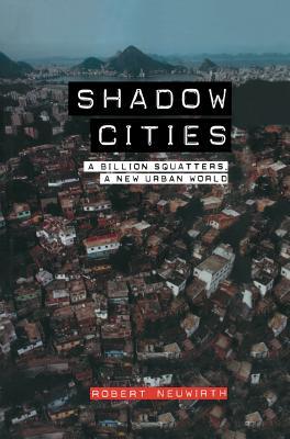Read Shadow Cities: A Billion Squatters, a New Urban World - Robert Neuwirth | PDF