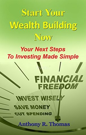 Download Start Your Wealth Building Now - Your Next Steps to Investing Made Simple - Anthony R. Thomas file in PDF