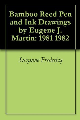 Download Bamboo Reed Pen and Ink Drawings by Eugene J. Martin: 1981 - 1982 - Suzanne Fredericq file in PDF