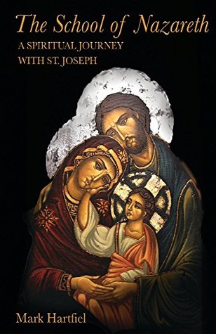 Read online The School of Nazareth: A Spiritual Journey with St. Joseph - Mark Hartfiel file in ePub