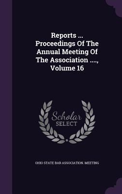 Download Reports  Proceedings of the Annual Meeting of the Association ., Volume 16 - Ohio State Bar Association Meeting | ePub