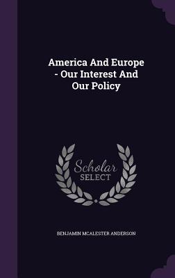 Download America and Europe - Our Interest and Our Policy - Benjamin McAlester Anderson, Jr. file in PDF