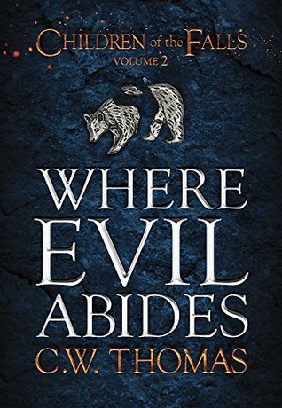 Read Where Evil Abides (Children of the Falls Vol. 2) - CW Thomas | PDF