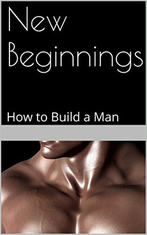 Download New Beginnings: How to Build a Man (Love is a Technology Book 1) - Jacy Hilkin | ePub