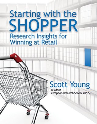 Read Starting With the Shopper: Research Insights for Winning at Retail - Scott Young | ePub