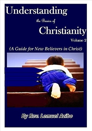 Download Understanding the Basics of Christianity Vol 2: A Guide for New Believers - Lemuel azibo file in ePub