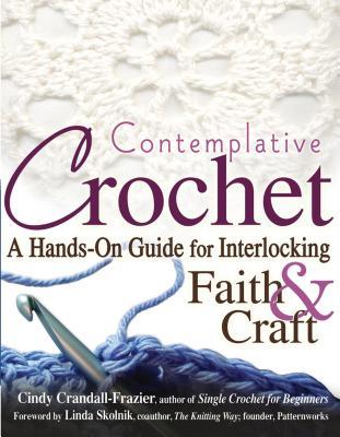 Download Contemplative Crochet: A Hands-On Guide for Interlocking Faith & Craft - Cindy Crandall-Frazier | PDF