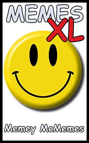 Download Memes XL: The Extra Large Book Of Hilarious Memes: Awesome Memes, Internet Memes, Funny Internet Images - Memey McMemes | PDF
