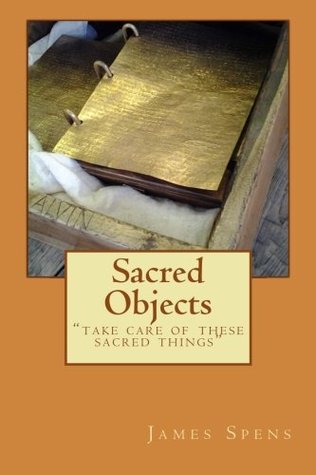 Read online Sacred Objects: Take Care of These Sacred Things - James Spens | ePub