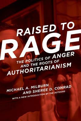 Read Raised to Rage: The Politics of Anger and the Roots of Authoritarianism - Michael A. Milburn file in PDF