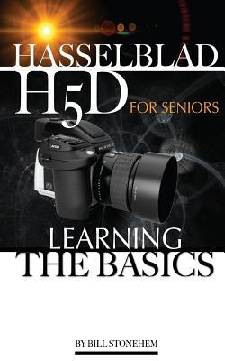 Read online Hasselblad H5D for Seniors: Learning the Basics - Bill Stonehem | PDF