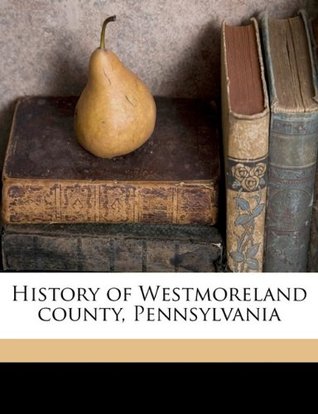 Read online History of Westmoreland County, Pennsylvania Volume 2 - John Newton Boucher | ePub