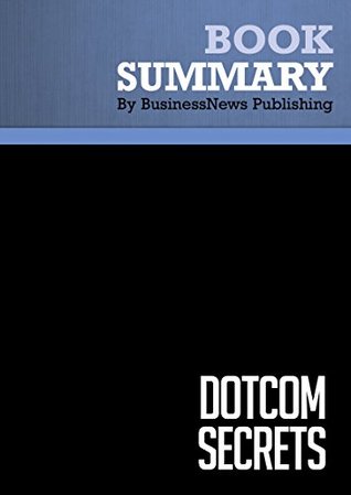 Read Summary: DotCom Secrets - Russell Brunson: The Underground Playbook for Growing Your Company Online - BusinessNews Publishing file in PDF