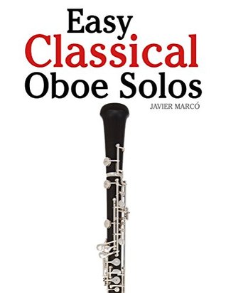 Download Easy Classical Oboe Solos: Featuring music of Bach, Beethoven, Wagner, Handel and other composers - Javier Marcó | ePub