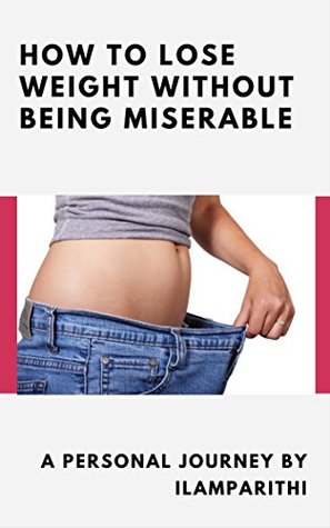 Download How to Lose Weight without Being Miserable: A Personal Journey - Ilamparithi | PDF