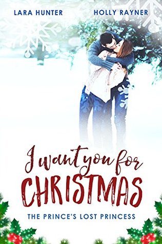Read I Want You For Christmas: The Prince's Lost Princess - Lara Hunter file in PDF