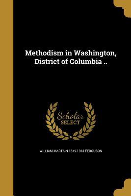 Download Methodism in Washington, District of Columbia .. - William Martain 1849-1913 Ferguson | ePub