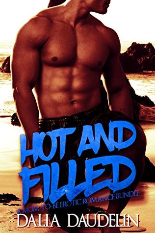 Read Hot and Filled (A Mom-To-Be Erotic Romance Bundle) - Dalia Daudelin file in PDF