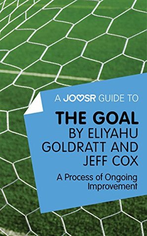 Read online A Joosr Guide to The Goal by Eliyahu Goldratt and Jeff Cox: A Process of Ongoing Improvement - Joosr file in PDF