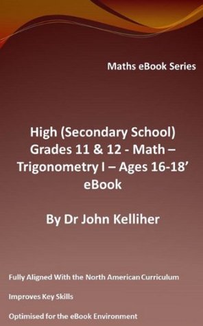 Read online High (Secondary School) Grades 11 & 12 - Math - Trigonometry I - Ages 16-18 - eBook - John Kelliher | PDF
