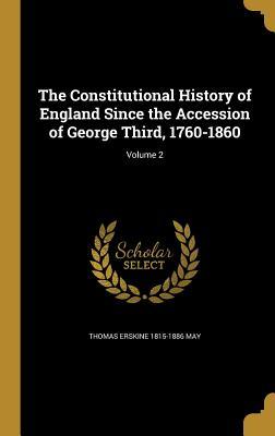 Read online The Constitutional History of England Since the Accession of George Third, 1760-1860; Volume 2 - Thomas Erskine May | PDF