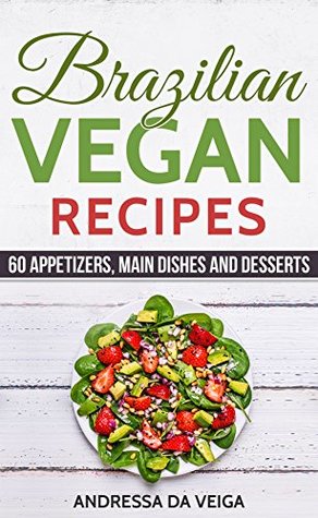 Read online Brazilian Vegan Recipes: 60 appetizers, main dishes and desserts - Andressa da Veiga file in PDF