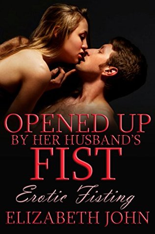 Read online Opened Up By Her Husband's F*st   F*sting Erotica - Elizabeth John file in PDF