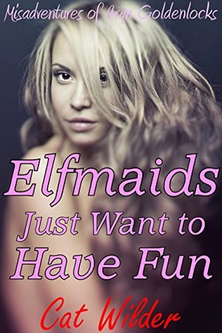 Read online Misadventures of Aryn Goldenlocks 1: Elfmaids Just Want to Have Fun - Cat Wilder | PDF