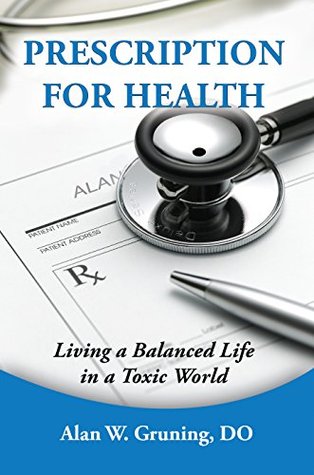 Read Prescription for Health: Living a Balanced Life in a Toxcic World - Alan Gruning file in PDF