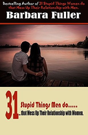 Read online 31 Stupid Things Men do That Mess Up Their Relationship with Women (2) - Barbara Fuller | ePub