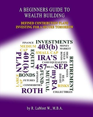 Read A Beginners Guide to Wealth Building: Defined Contribution Plans - R.W. | ePub