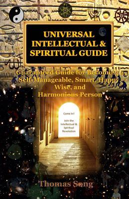 Download Universal Intellectual & Spiritual Guide: Guaranteed Guide for Becoming a Self-Manageable, Smart, Happy, Wise, & Harmonious Person - Thomas Song file in PDF