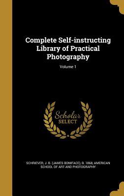 Read Complete Self-Instructing Library of Practical Photography; Volume 1 - James Boniface Schriever file in PDF