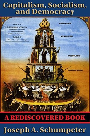 Read online Capitalism, Socialism, and Democracy (Second Edition Text) (Rediscovered Books): Second Edition Text (Harper Perennial Modern Thought) - Joseph Schumpeter | PDF
