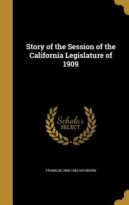 Read Story of the Session of the California Legislature of 1909 - Franklin Hichborn | ePub