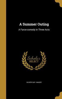 Read online A Summer Outing: A Farce-Comedy in Three Acts - Oliver Guy Magee file in PDF