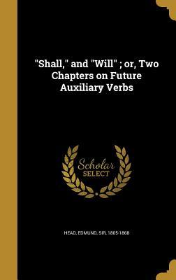 Download Shall, and Will; Or, Two Chapters on Future Auxiliary Verbs - Edmund Sir Head 1805-1868 file in PDF