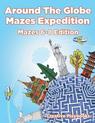 Download Around the Globe Mazes Expedition Mazes 6-8 Edition - Creative Playbooks | PDF